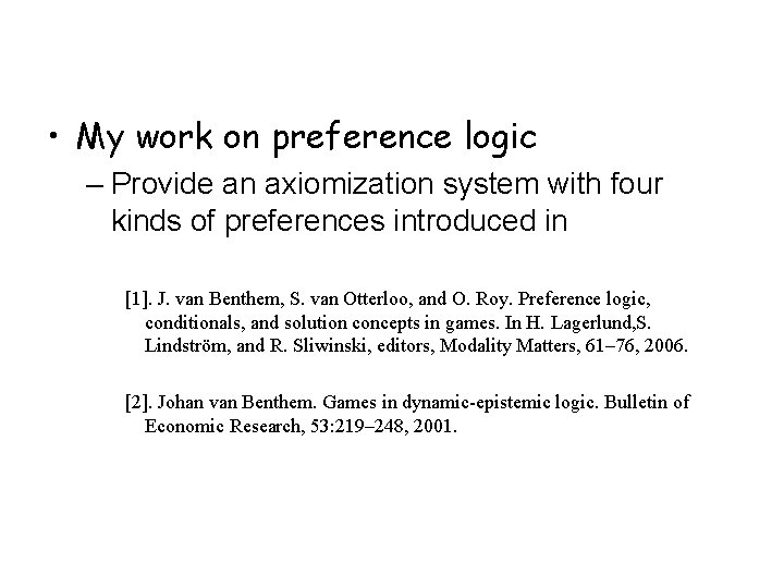 • My work on preference logic – Provide an axiomization system with four • My work on preference logic – Provide an axiomization system with four