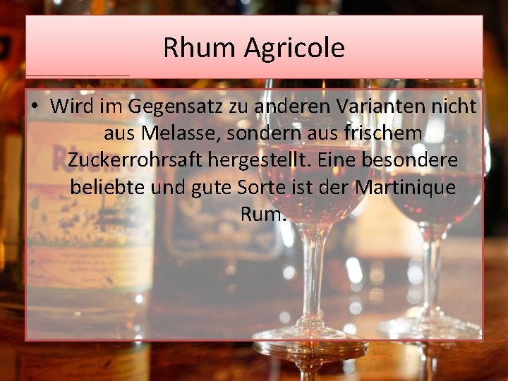 Rhum Agricole • Wird im Gegensatz zu anderen Varianten nicht aus Melasse, sondern aus