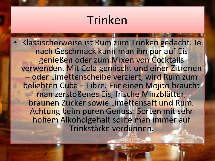 Trinken • Klassischerweise ist Rum zum Trinken gedacht. Je nach Geschmack kann man ihn