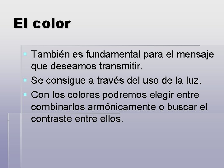 El color § También es fundamental para el mensaje que deseamos transmitir. § Se