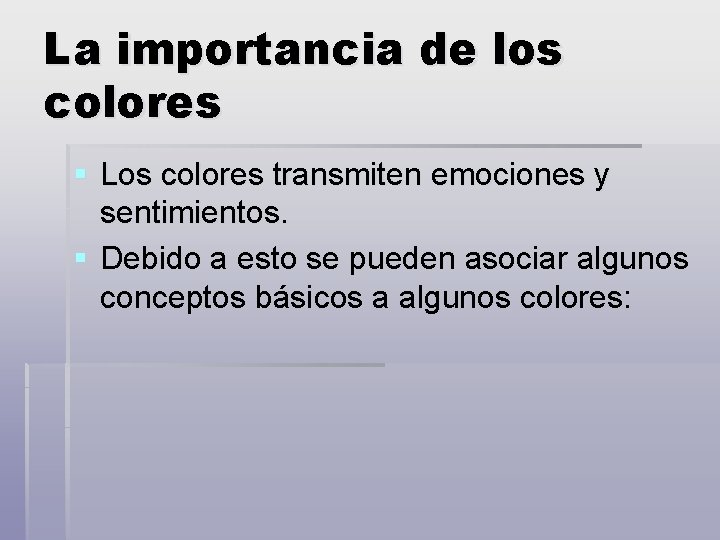 La importancia de los colores § Los colores transmiten emociones y sentimientos. § Debido
