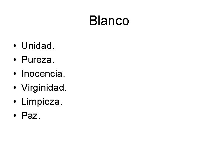 Blanco • • • Unidad. Pureza. Inocencia. Virginidad. Limpieza. Paz. 