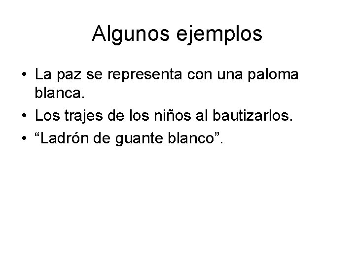 Algunos ejemplos • La paz se representa con una paloma blanca. • Los trajes