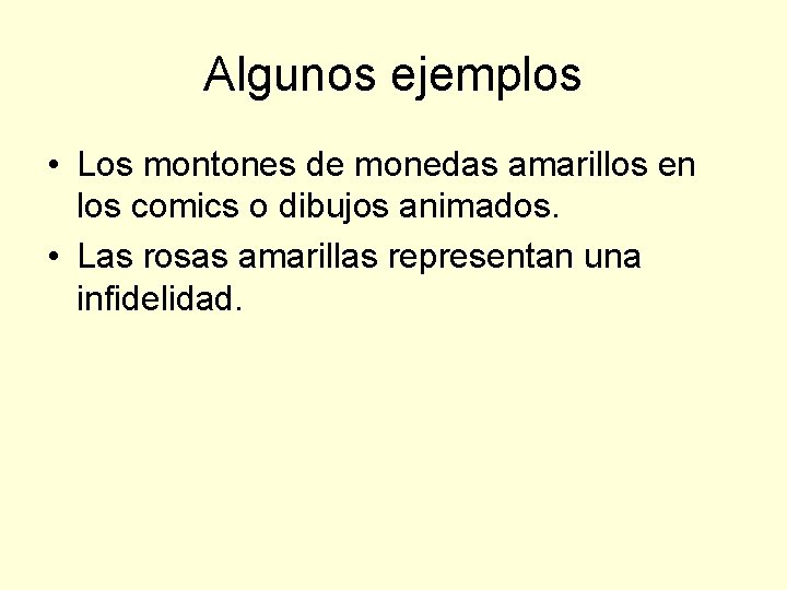 Algunos ejemplos • Los montones de monedas amarillos en los comics o dibujos animados.