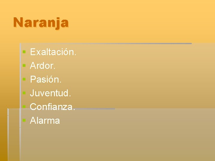 Naranja § § § Exaltación. Ardor. Pasión. Juventud. Confianza. Alarma 