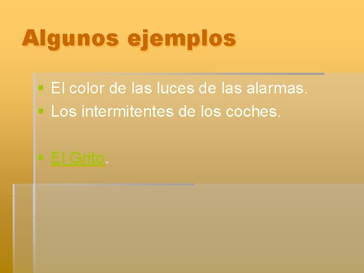 Algunos ejemplos § El color de las luces de las alarmas. § Los intermitentes