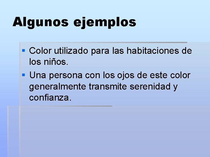 Algunos ejemplos § Color utilizado para las habitaciones de los niños. § Una persona