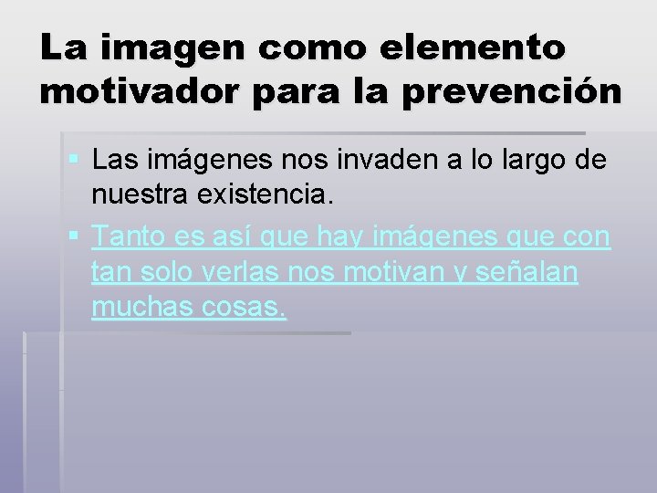 La imagen como elemento motivador para la prevención § Las imágenes nos invaden a