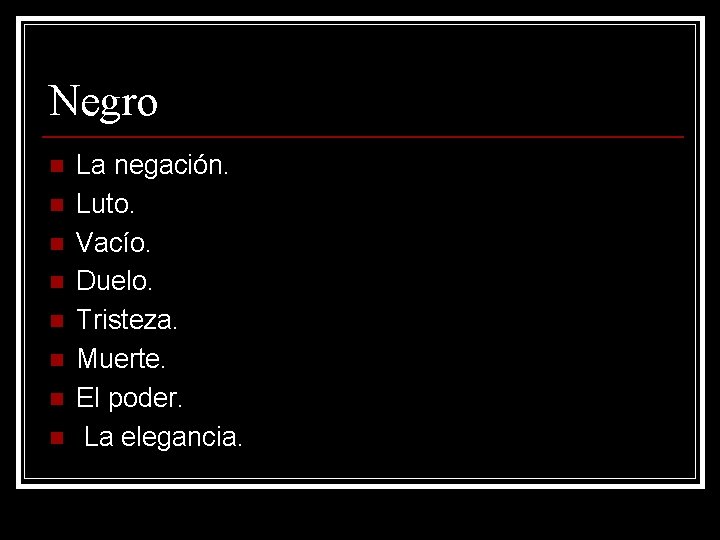 Negro n n n n La negación. Luto. Vacío. Duelo. Tristeza. Muerte. El poder.