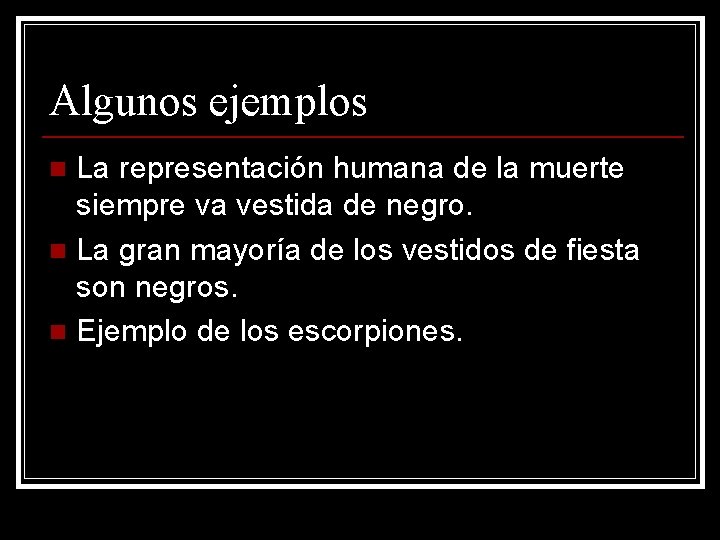 Algunos ejemplos La representación humana de la muerte siempre va vestida de negro. n