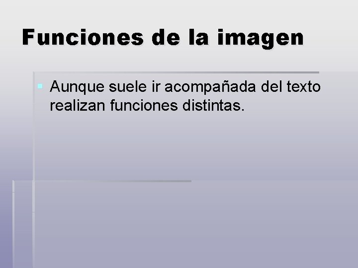 Funciones de la imagen § Aunque suele ir acompañada del texto realizan funciones distintas.