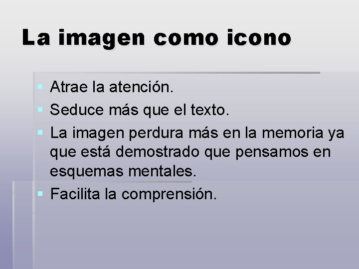 La imagen como icono § § § Atrae la atención. Seduce más que el