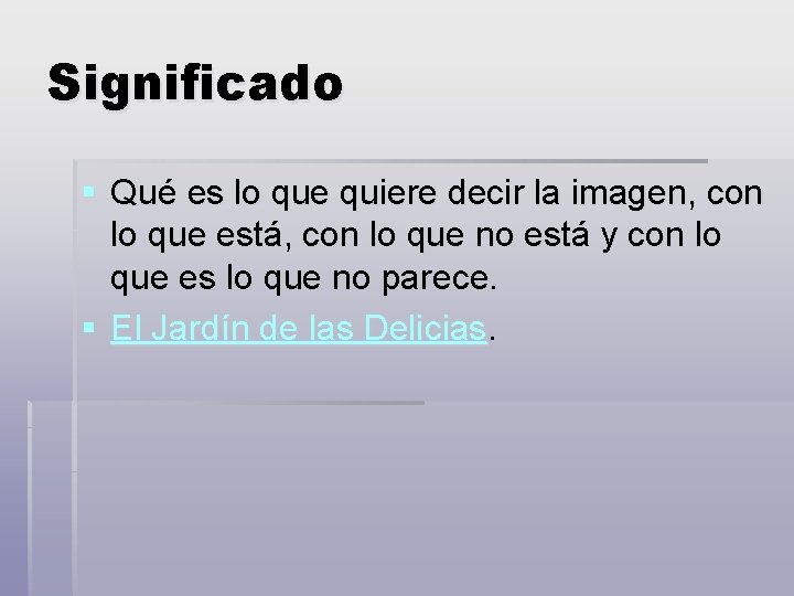 Significado § Qué es lo que quiere decir la imagen, con lo que está,