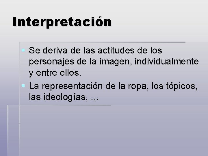 Interpretación § Se deriva de las actitudes de los personajes de la imagen, individualmente