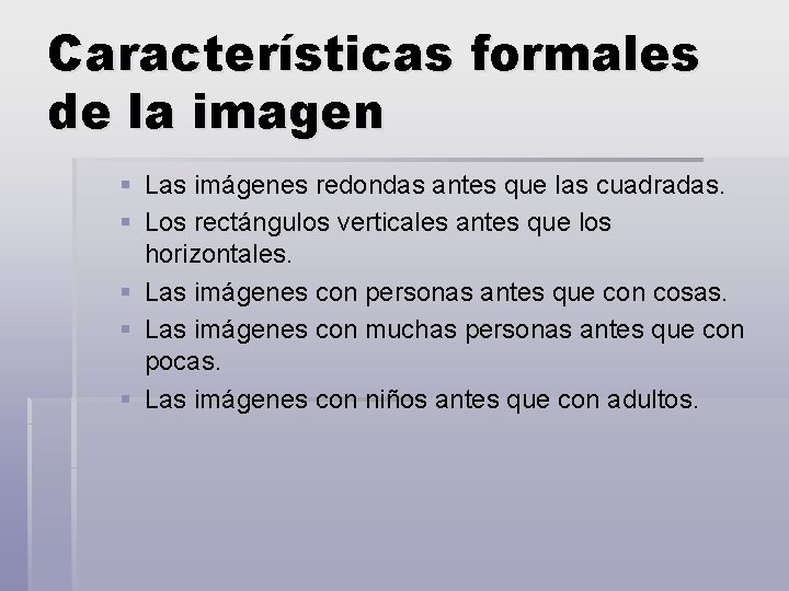 Características formales de la imagen § Las imágenes redondas antes que las cuadradas. §