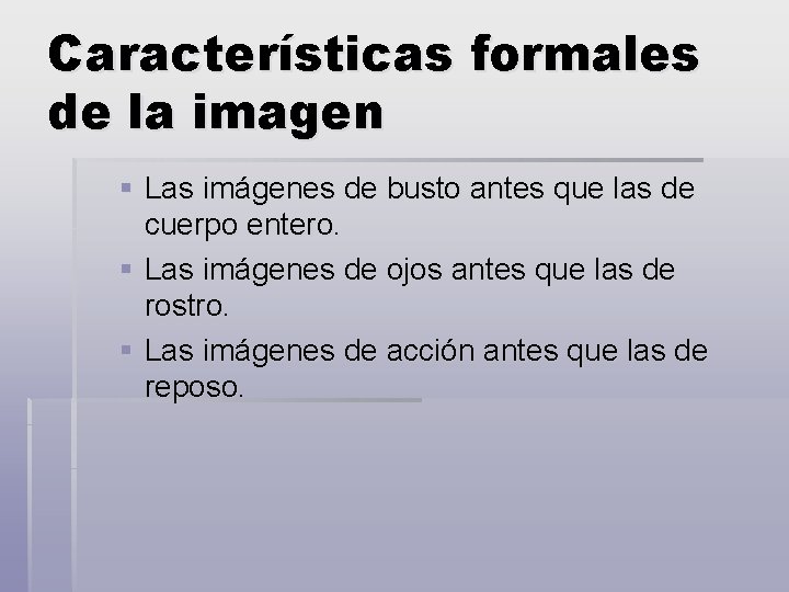 Características formales de la imagen § Las imágenes de busto antes que las de