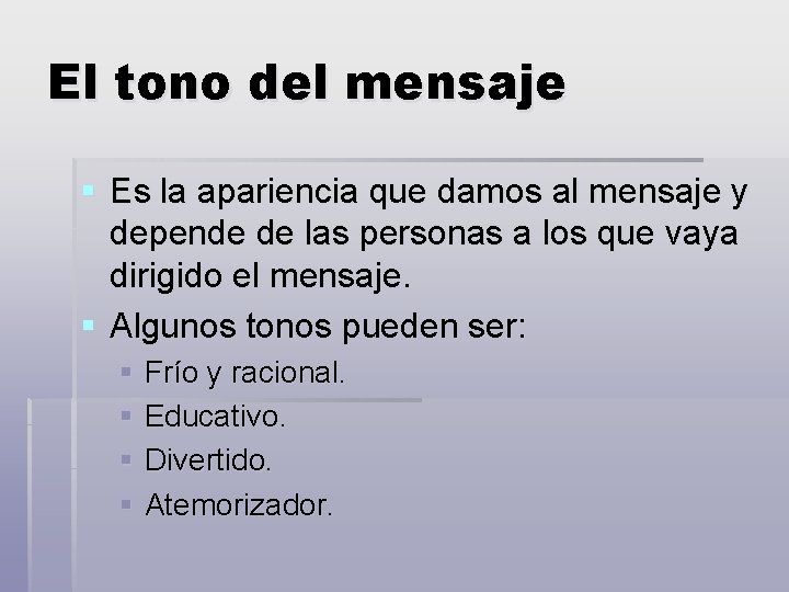 El tono del mensaje § Es la apariencia que damos al mensaje y depende