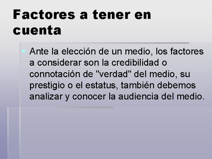 Factores a tener en cuenta § Ante la elección de un medio, los factores