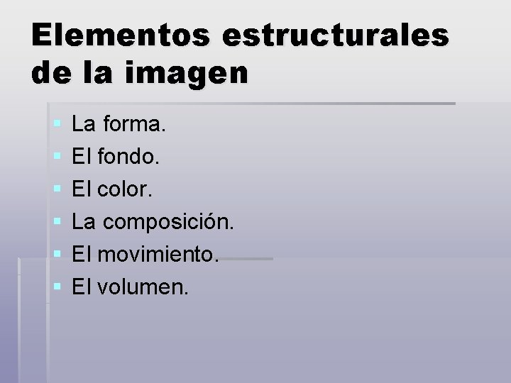 Elementos estructurales de la imagen § § § La forma. El fondo. El color.