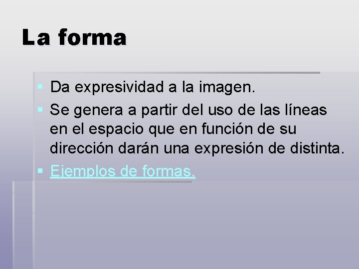 La forma § Da expresividad a la imagen. § Se genera a partir del