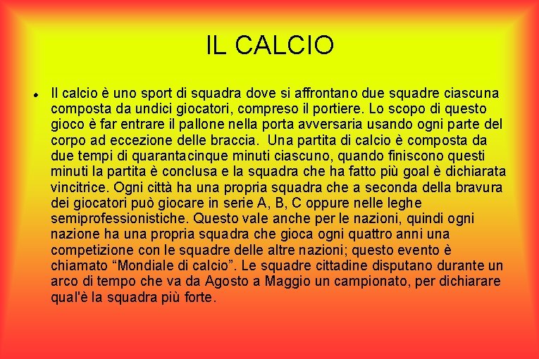 IL CALCIO Il calcio è uno sport di squadra dove si affrontano due squadre