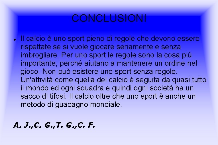 CONCLUSIONI Il calcio è uno sport pieno di regole che devono essere rispettate se