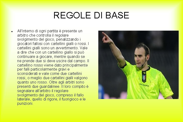 REGOLE DI BASE All'interno di ogni partita è presente un arbitro che controlla il