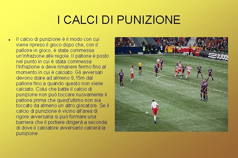 I CALCI DI PUNIZIONE Il calcio di punizione è il modo con cui viene