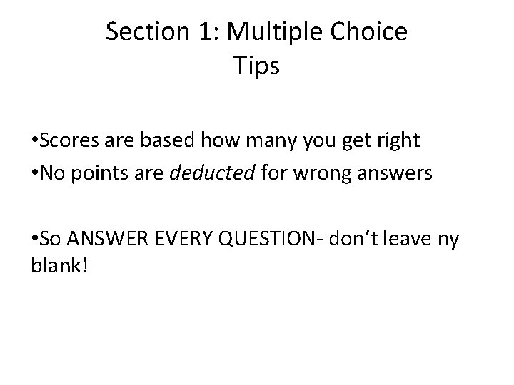 Section 1: Multiple Choice Tips • Scores are based how many you get right