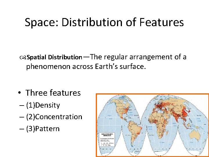 Space: Distribution of Features Spatial Distribution—The regular arrangement of a phenomenon across Earth’s surface.