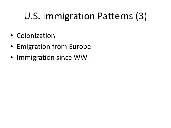 U. S. Immigration Patterns (3) • Colonization • Emigration from Europe • Immigration since