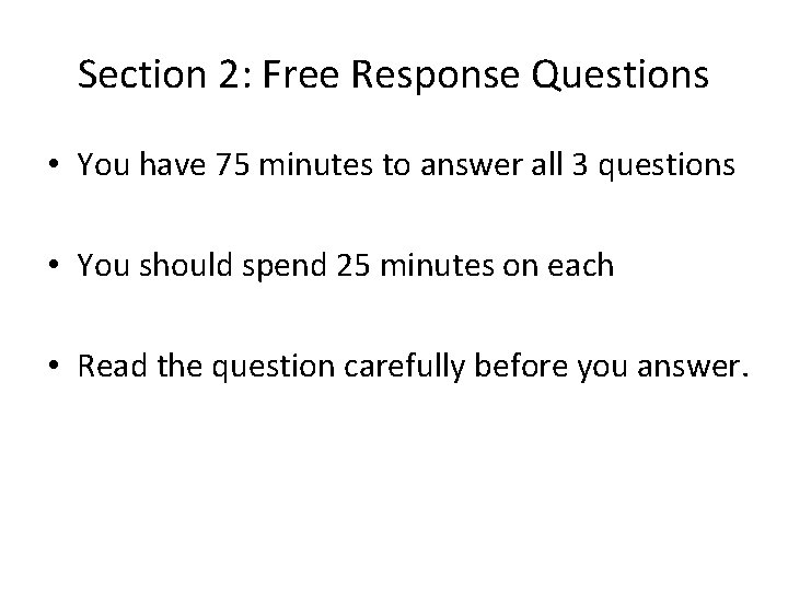 Section 2: Free Response Questions • You have 75 minutes to answer all 3