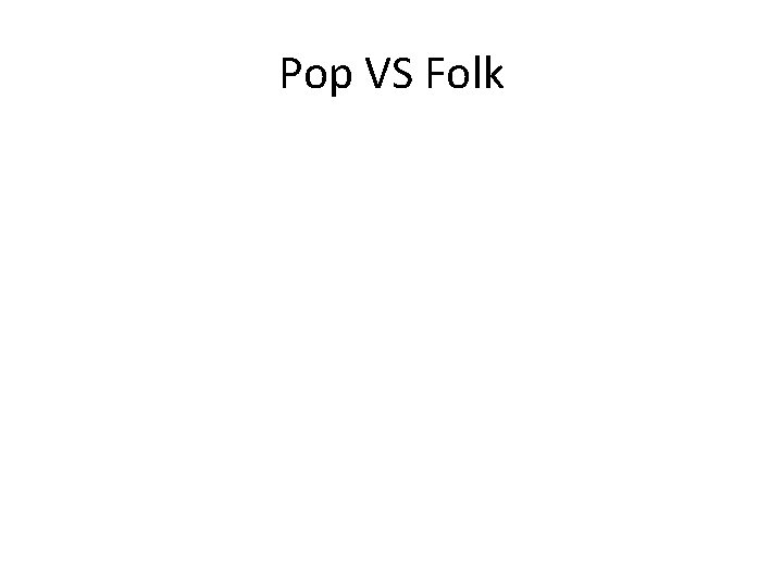 Pop VS Folk 