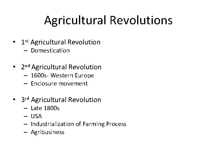 Agricultural Revolutions • 1 st Agricultural Revolution – Domestication • 2 nd Agricultural Revolution