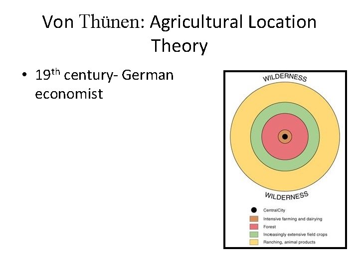 Von Thünen: Agricultural Location Theory • 19 th century- German economist 