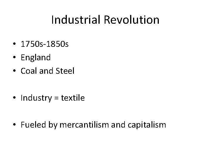 Industrial Revolution • 1750 s-1850 s • England • Coal and Steel • Industry