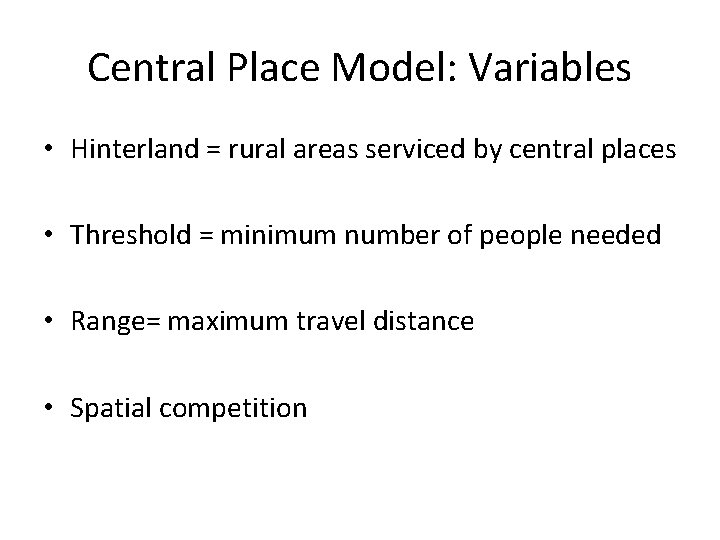 Central Place Model: Variables • Hinterland = rural areas serviced by central places •
