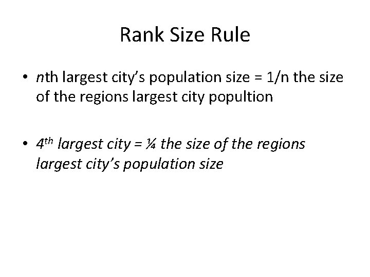 Rank Size Rule • nth largest city’s population size = 1/n the size of