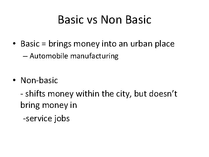 Basic vs Non Basic • Basic = brings money into an urban place –