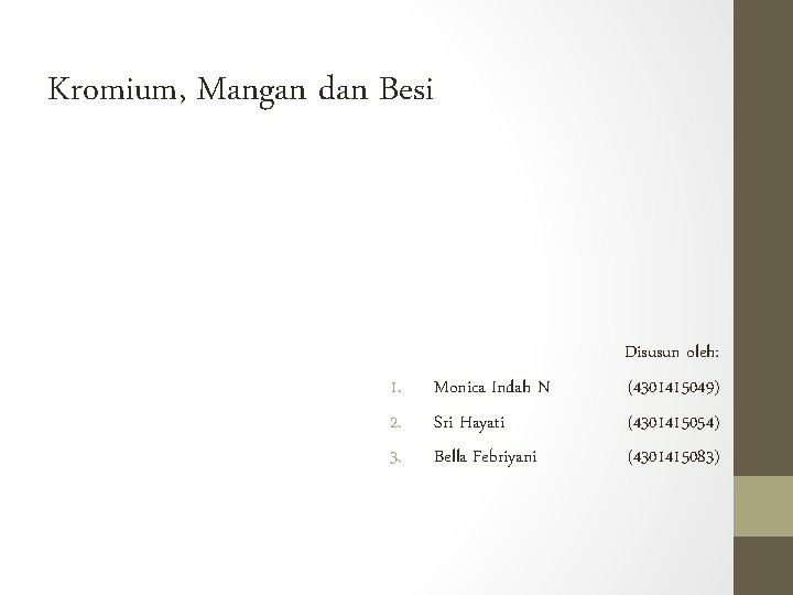 Kromium, Mangan dan Besi 1. 2. 3. Monica Indah N Sri Hayati Bella Febriyani