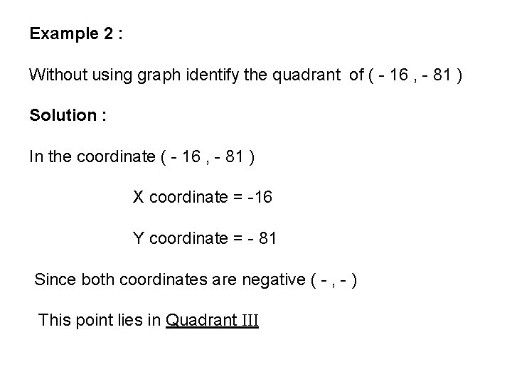 Example 2 : Without using graph identify the quadrant of ( - 16 ,