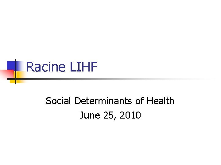 Racine LIHF Social Determinants of Health June 25, 2010 