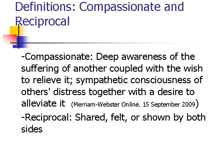 Definitions: Compassionate and Reciprocal -Compassionate: Deep awareness of the suffering of another coupled with