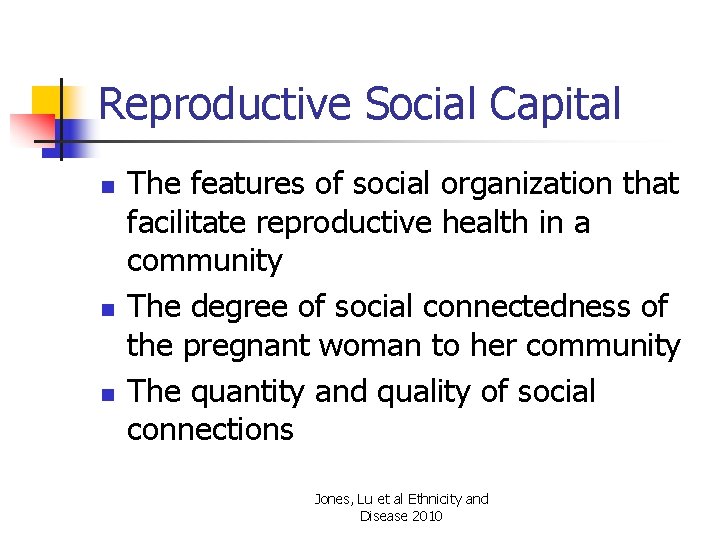 Reproductive Social Capital n n n The features of social organization that facilitate reproductive