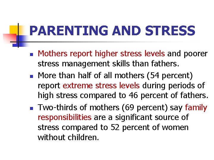 PARENTING AND STRESS n n n Mothers report higher stress levels and poorer stress