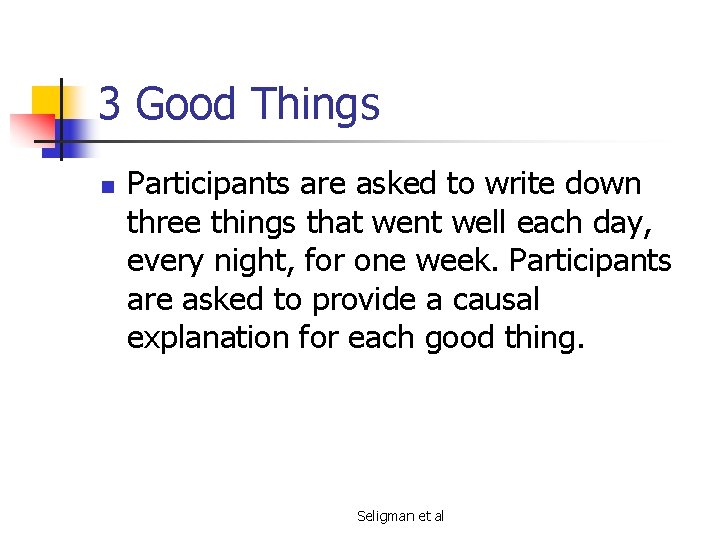 3 Good Things n Participants are asked to write down three things that went