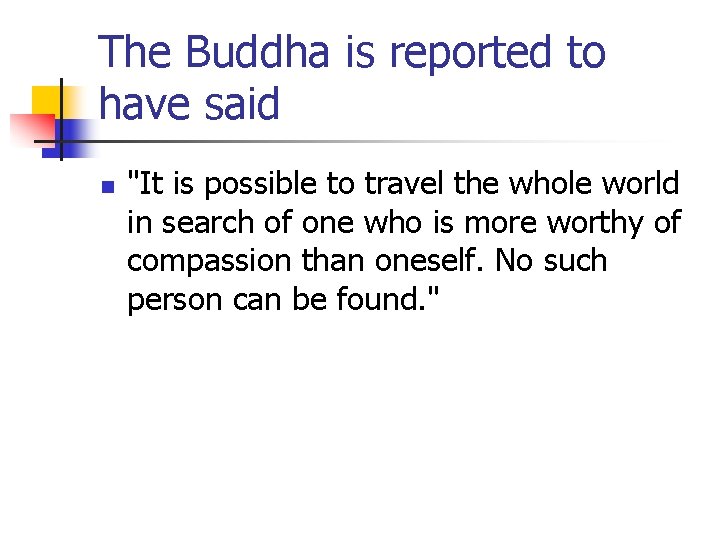 The Buddha is reported to have said n "It is possible to travel the