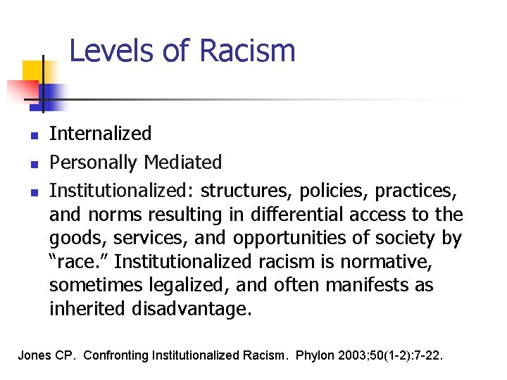 Levels of Racism n n n Internalized Personally Mediated Institutionalized: structures, policies, practices, and