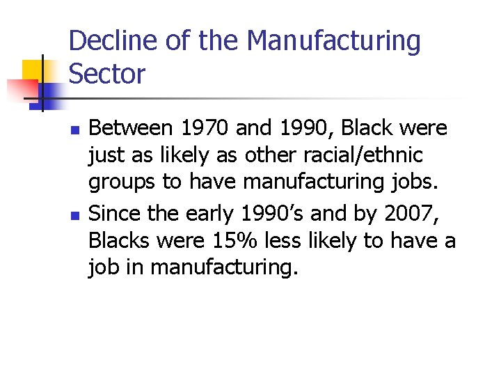 Decline of the Manufacturing Sector n n Between 1970 and 1990, Black were just