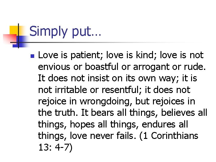 Simply put… n Love is patient; love is kind; love is not envious or